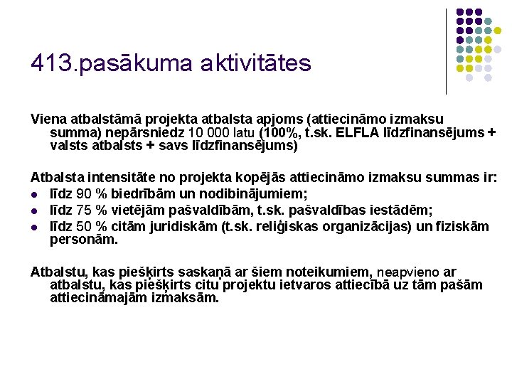 413. pasākuma aktivitātes Viena atbalstāmā projekta atbalsta apjoms (attiecināmo izmaksu summa) nepārsniedz 10 000