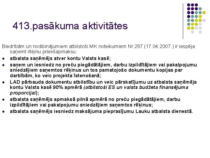 413. pasākuma aktivitātes Biedrībām un nodibinājumiem atbilstoši MK noteikumiem Nr. 267 (17. 04. 2007.