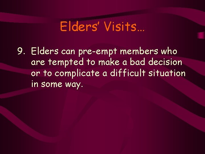 Elders’ Visits… 9. Elders can pre-empt members who are tempted to make a bad