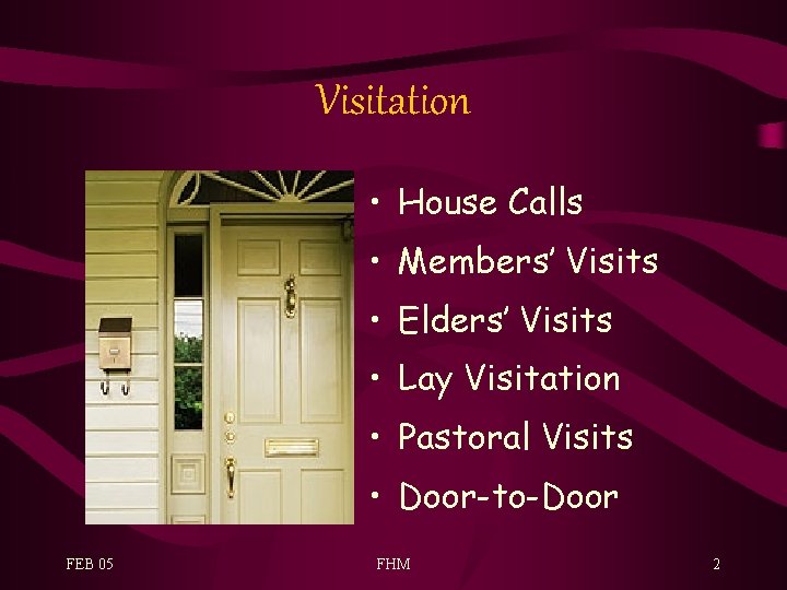 Visitation • House Calls • Members’ Visits • Elders’ Visits • Lay Visitation •