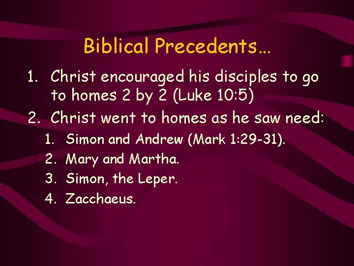 Biblical Precedents… 1. Christ encouraged his disciples to go to homes 2 by 2