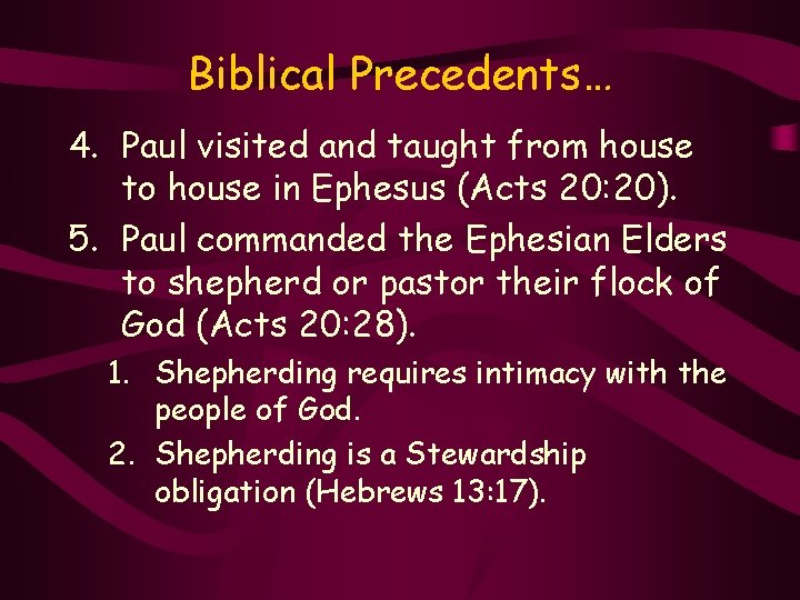Biblical Precedents… 4. Paul visited and taught from house to house in Ephesus (Acts