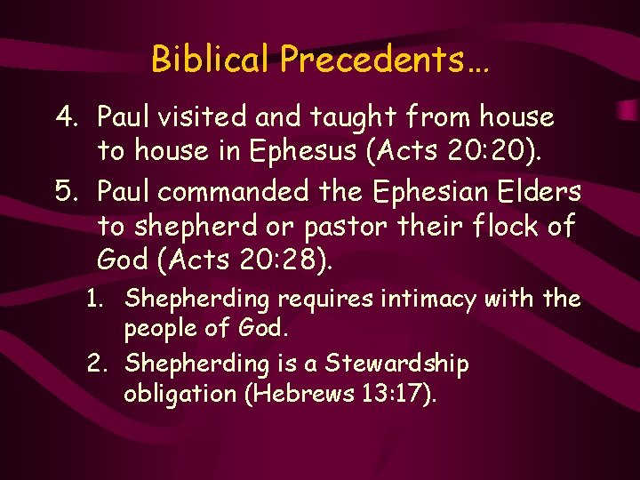 Biblical Precedents… 4. Paul visited and taught from house to house in Ephesus (Acts