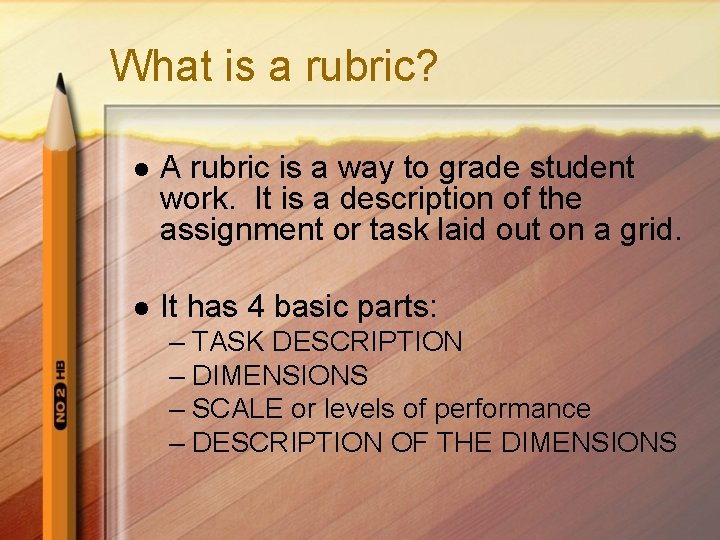 What is a rubric? l A rubric is a way to grade student work.