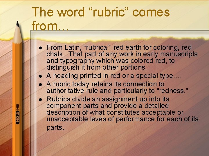 The word “rubric” comes from… l l From Latin, “rubrica” red earth for coloring,
