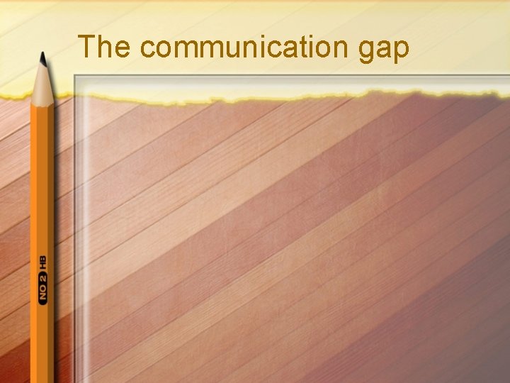 The communication gap 
