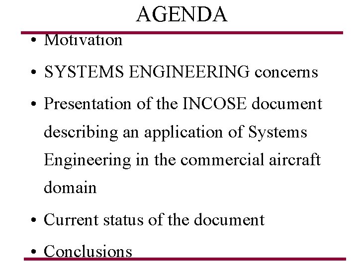 AGENDA • Motivation • SYSTEMS ENGINEERING concerns • Presentation of the INCOSE document describing