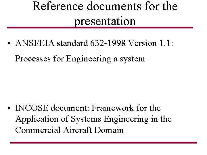 Reference documents for the presentation • ANSI/EIA standard 632 -1998 Version 1. 1: Processes