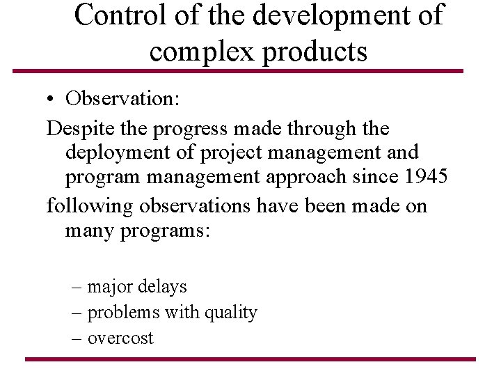 Control of the development of complex products • Observation: Despite the progress made through