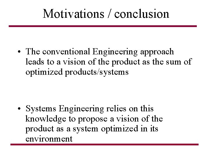 Motivations / conclusion • The conventional Engineering approach leads to a vision of the