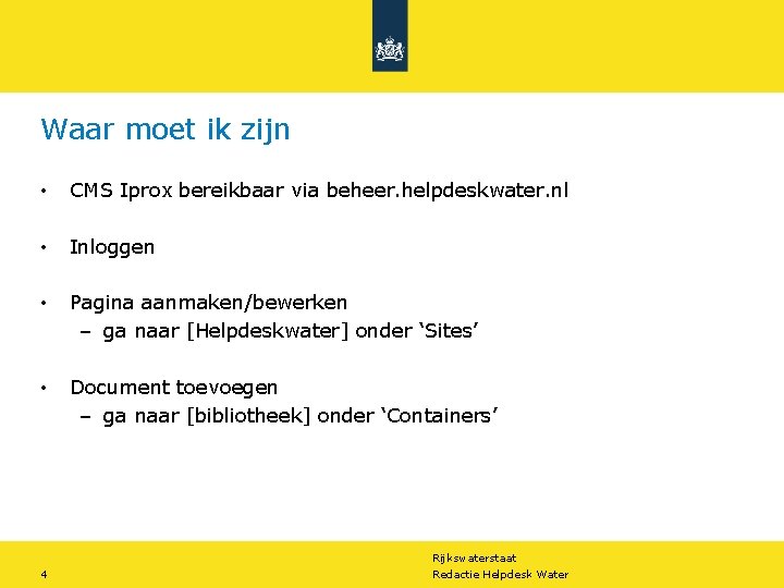 Waar moet ik zijn • CMS Iprox bereikbaar via beheer. helpdeskwater. nl • Inloggen