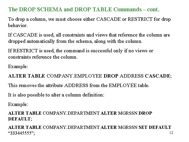 The DROP SCHEMA and DROP TABLE Commands – cont. To drop a column, we