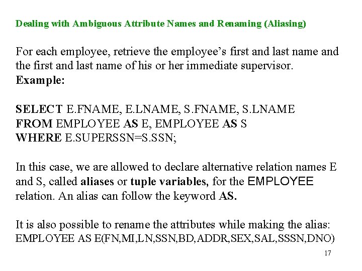 Dealing with Ambiguous Attribute Names and Renaming (Aliasing) For each employee, retrieve the employee’s
