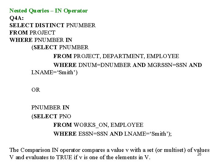 Nested Queries – IN Operator Q 4 A: SELECT DISTINCT PNUMBER FROM PROJECT WHERE