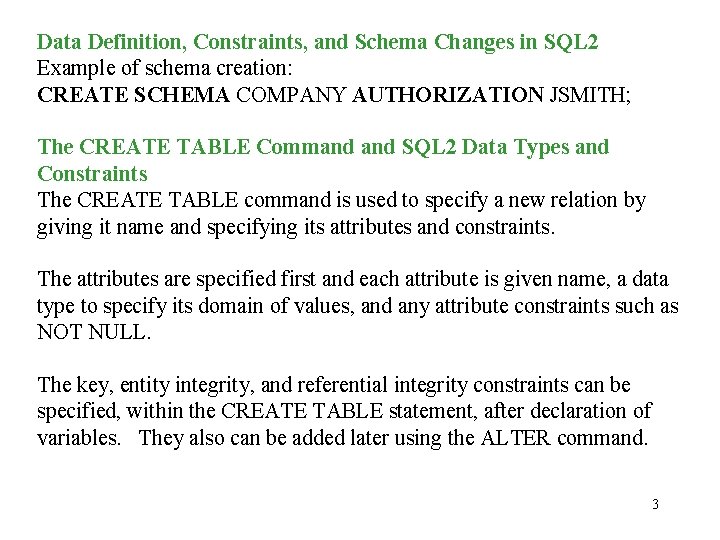 Data Definition, Constraints, and Schema Changes in SQL 2 Example of schema creation: CREATE