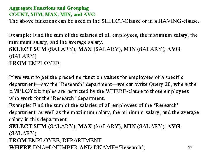 Aggregate Functions and Grouping COUNT, SUM, MAX, MIN, and AVG The above functions can