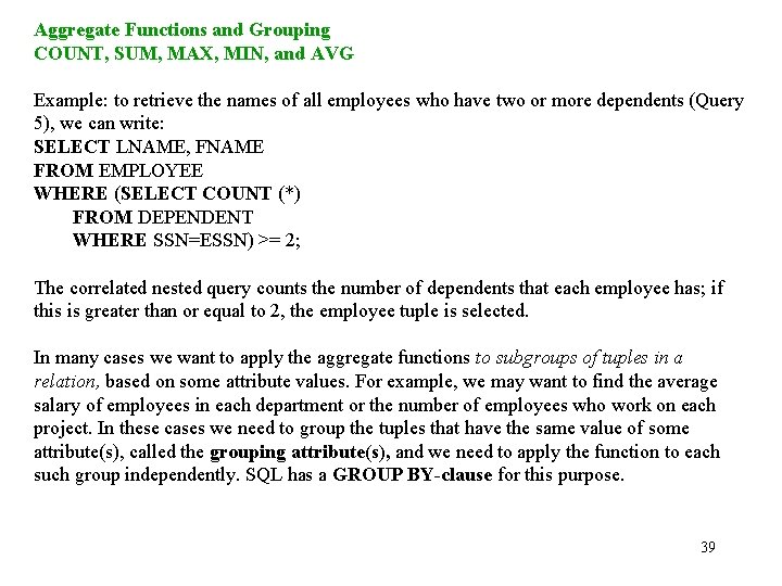 Aggregate Functions and Grouping COUNT, SUM, MAX, MIN, and AVG Example: to retrieve the