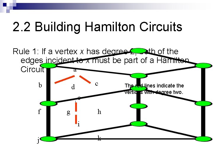 2. 2 Building Hamilton Circuits Rule 1: If a vertex x has degree 2,