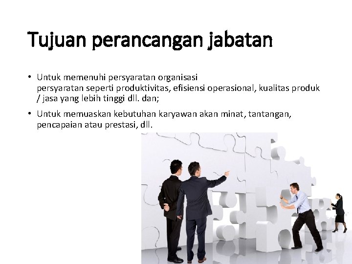 Tujuan perancangan jabatan • Untuk memenuhi persyaratan organisasi persyaratan seperti produktivitas, efisiensi operasional, kualitas