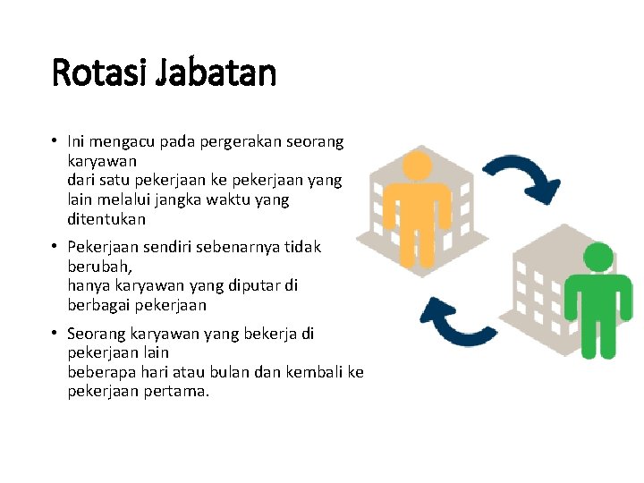 Rotasi Jabatan • Ini mengacu pada pergerakan seorang karyawan dari satu pekerjaan ke pekerjaan