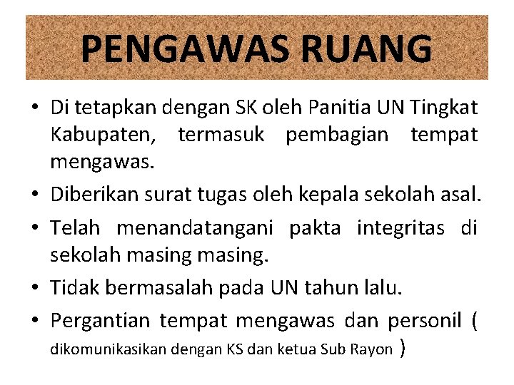 PENGAWAS RUANG • Di tetapkan dengan SK oleh Panitia UN Tingkat Kabupaten, termasuk pembagian