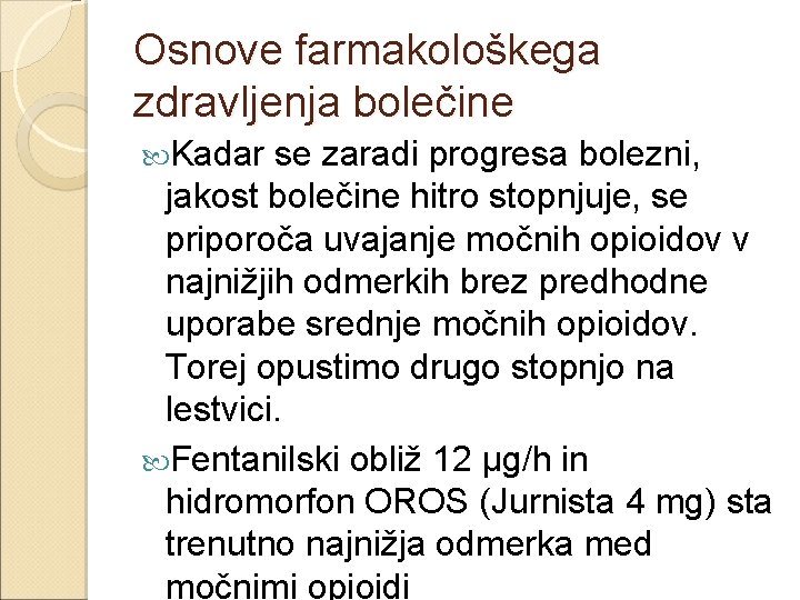 Osnove farmakološkega zdravljenja bolečine Kadar se zaradi progresa bolezni, jakost bolečine hitro stopnjuje, se