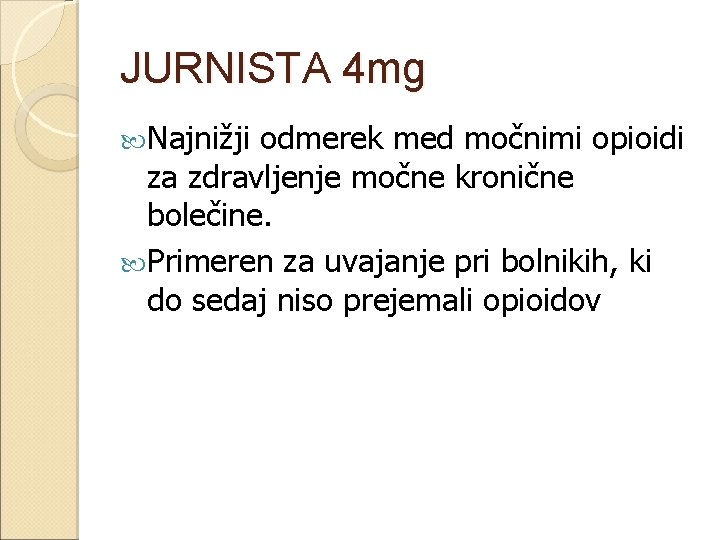 JURNISTA 4 mg Najnižji odmerek med močnimi opioidi za zdravljenje močne kronične bolečine. Primeren