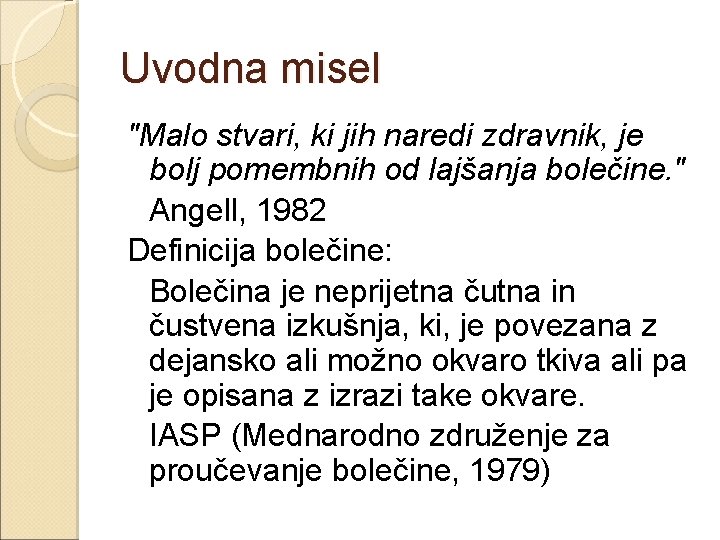 Uvodna misel "Malo stvari, ki jih naredi zdravnik, je bolj pomembnih od lajšanja bolečine.