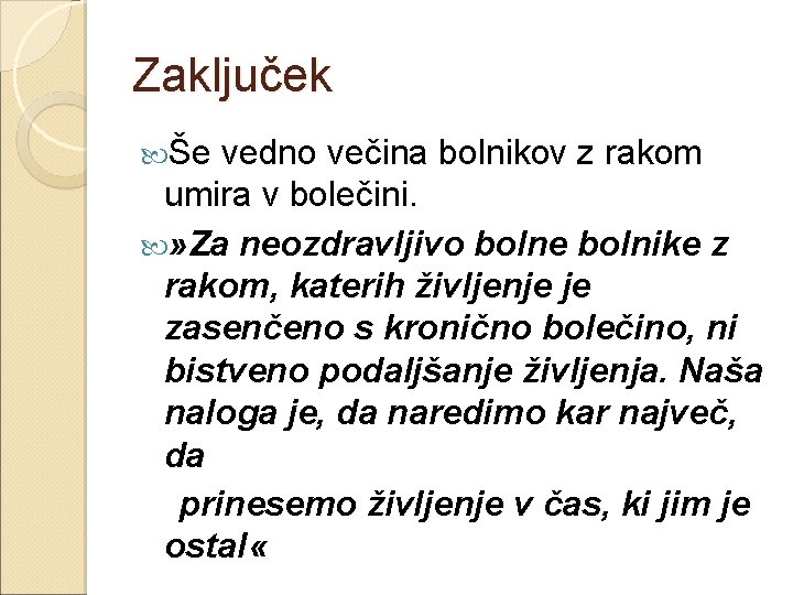 Zaključek Še vedno večina bolnikov z rakom umira v bolečini. » Za neozdravljivo bolne