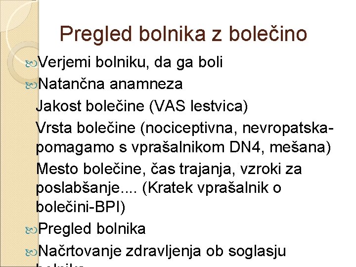 Pregled bolnika z bolečino Verjemi bolniku, da ga boli Natančna anamneza Jakost bolečine (VAS