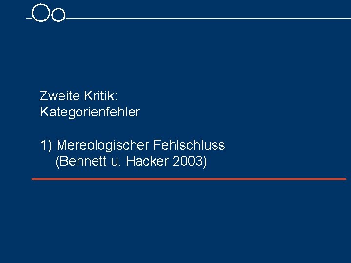 Zweite Kritik: Kategorienfehler 1) Mereologischer Fehlschluss (Bennett u. Hacker 2003) 