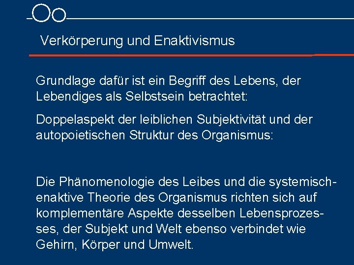 Verkörperung und Enaktivismus Grundlage dafür ist ein Begriff des Lebens, der Lebendiges als Selbstsein