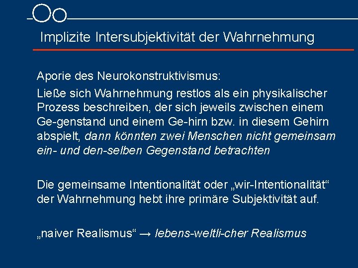 Implizite Intersubjektivität der Wahrnehmung Aporie des Neurokonstruktivismus: Ließe sich Wahrnehmung restlos als ein physikalischer