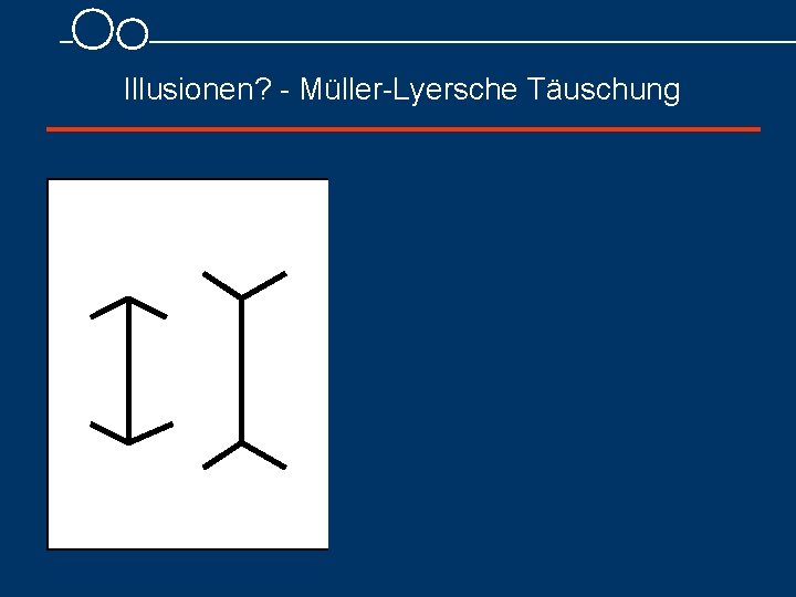 Illusionen? Müller Lyersche Täuschung 