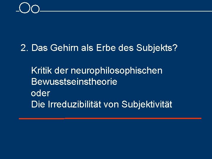 2. Das Gehirn als Erbe des Subjekts? Kritik der neurophilosophischen Bewusstseinstheorie oder Die Irreduzibilität