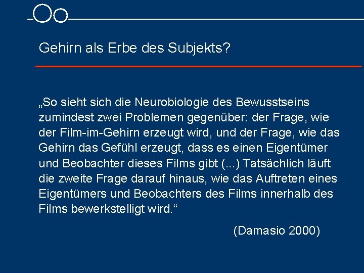 Gehirn als Erbe des Subjekts? „So sieht sich die Neurobiologie des Bewusstseins zumindest zwei