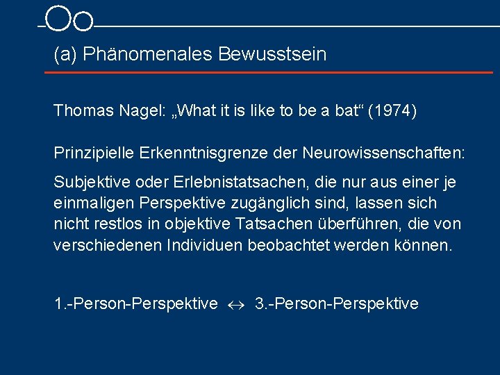 (a) Phänomenales Bewusstsein Thomas Nagel: „What it is like to be a bat“ (1974)