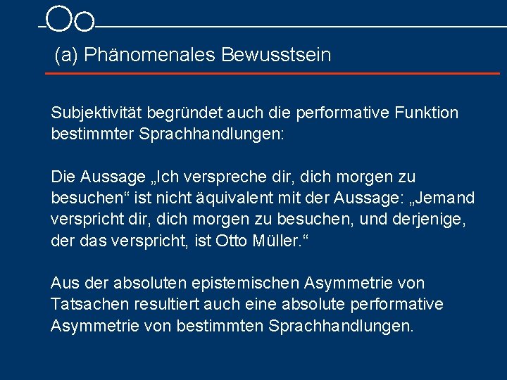 (a) Phänomenales Bewusstsein Subjektivität begründet auch die performative Funktion bestimmter Sprachhandlungen: Die Aussage „Ich