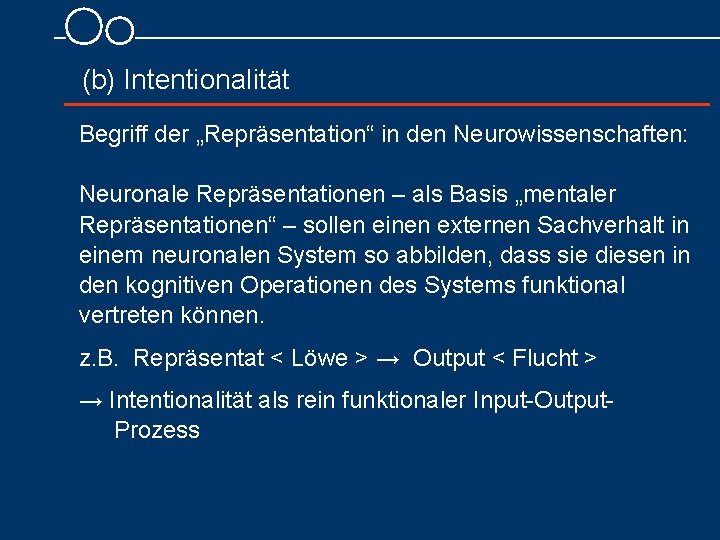 (b) Intentionalität Begriff der „Repräsentation“ in den Neurowissenschaften: Neuronale Repräsentationen – als Basis „mentaler