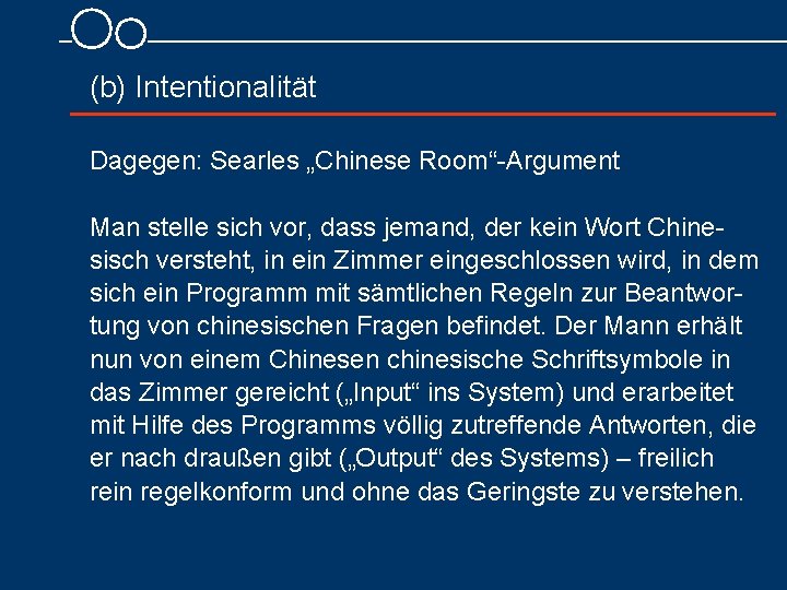 (b) Intentionalität Dagegen: Searles „Chinese Room“ Argument Man stelle sich vor, dass jemand, der