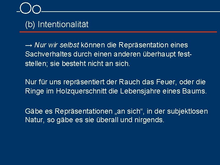 (b) Intentionalität → Nur wir selbst können die Repräsentation eines Sachverhaltes durch einen anderen