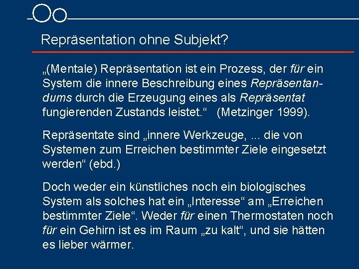 Repräsentation ohne Subjekt? „(Mentale) Repräsentation ist ein Prozess, der für ein System die innere