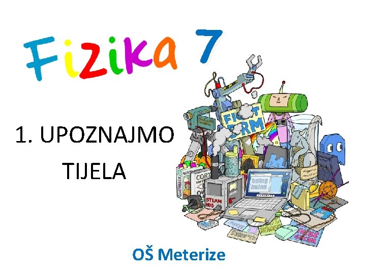 7 1. UPOZNAJMO TIJELA OŠ Meterize 