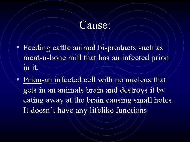 Cause: • Feeding cattle animal bi-products such as meat-n-bone mill that has an infected