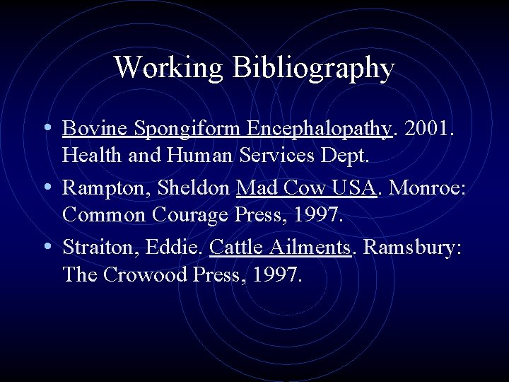 Working Bibliography • Bovine Spongiform Encephalopathy. 2001. Health and Human Services Dept. • Rampton,