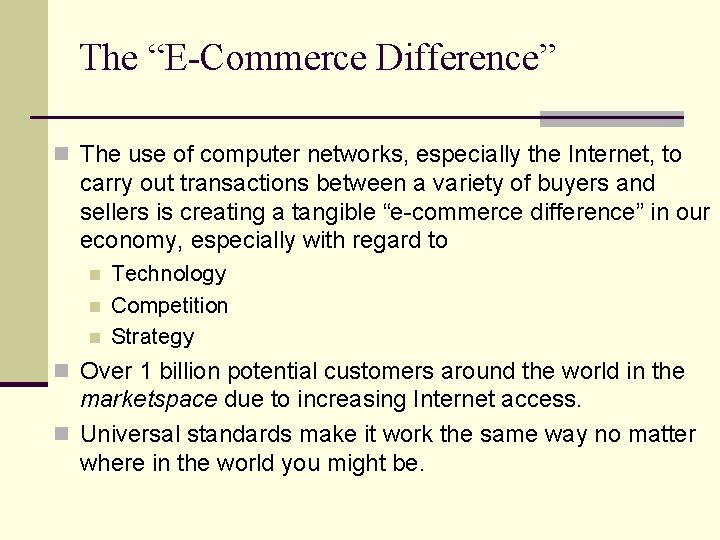 The “E-Commerce Difference” n The use of computer networks, especially the Internet, to carry