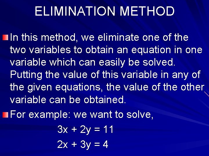 ELIMINATION METHOD In this method, we eliminate one of the two variables to obtain ELIMINATION METHOD In this method, we eliminate one of the two variables to obtain