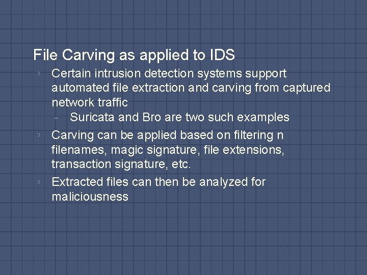 File Carving as applied to IDS ▫ Certain intrusion detection systems support automated file