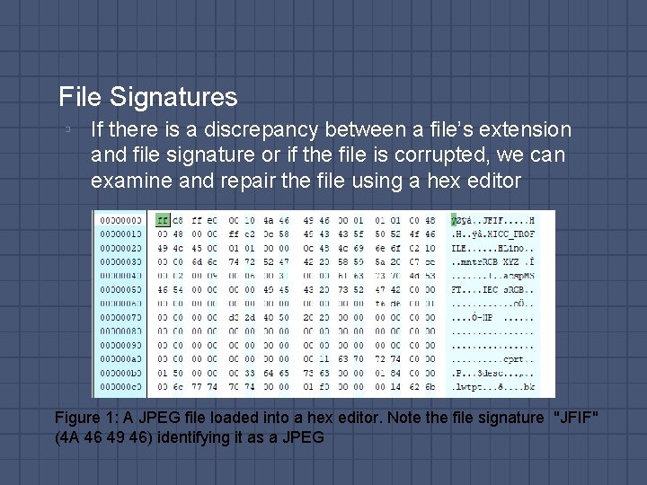 File Signatures ▫ If there is a discrepancy between a file’s extension and file