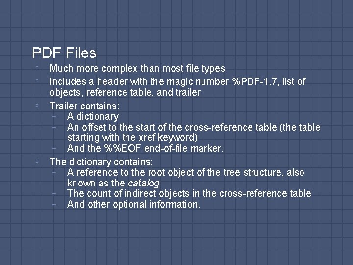 PDF Files ▫ Much more complex than most file types ▫ Includes a header